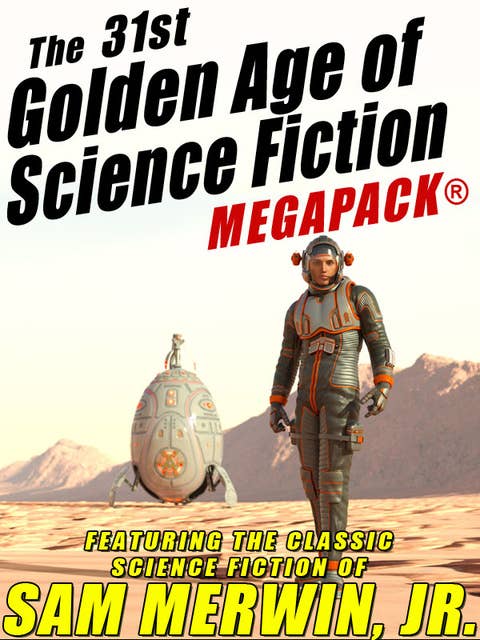 The 31st Golden Age of Science Fiction Megapack: Sam Merwin, Jr.