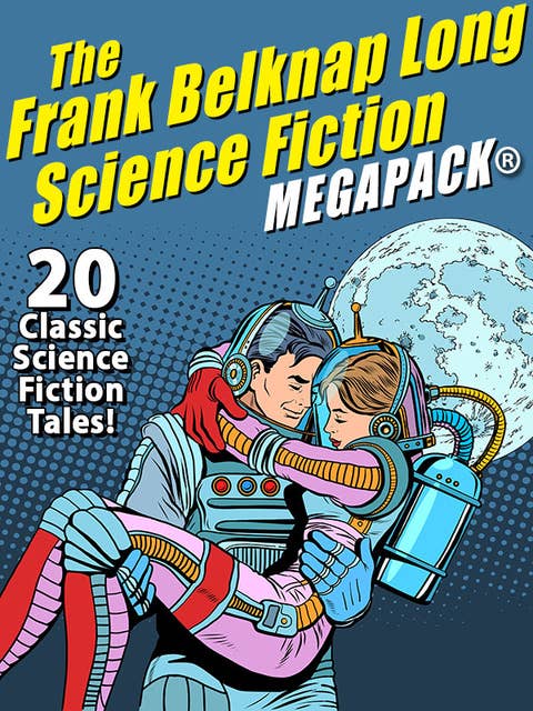 The Frank Belknap Long Science Fiction MEGAPACK®: 20 Classic Science Fiction Tales