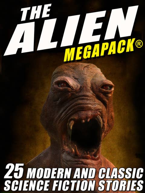 The Alien MEGAPACK®: 25 Modern and Classic Science Fiction Stories