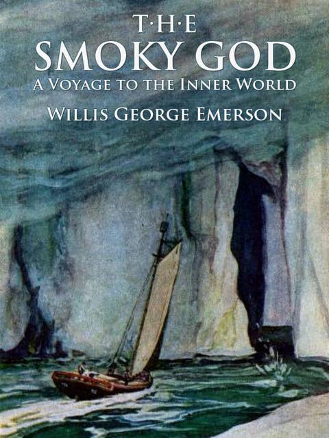 The Smoky God: A Voyage to the Inner World: Illustrated Edition