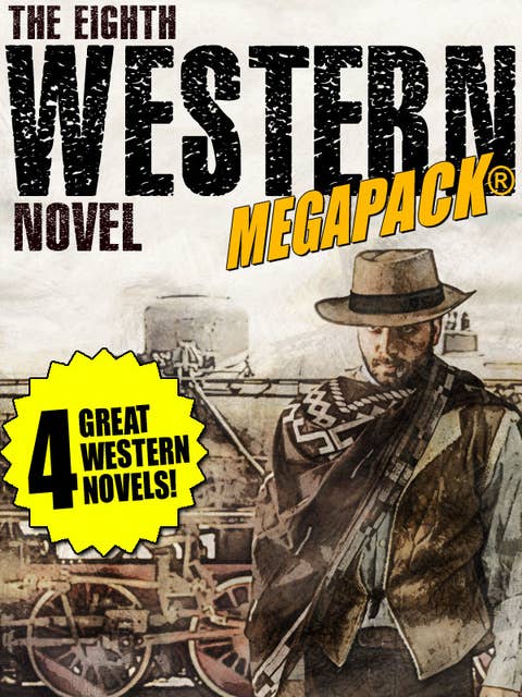 Cover for The 8th Western Novel Megapack: 4 Classic Westerns