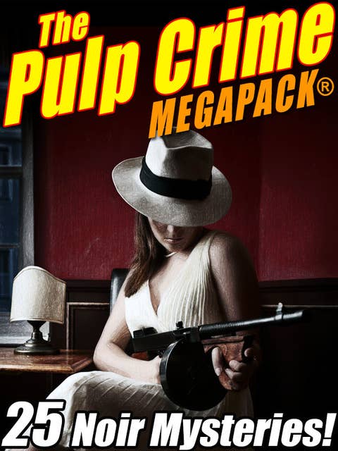 The Pulp Crime MEGAPACK®: 25 Noir Mysteries