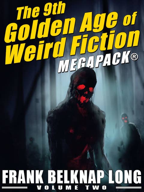The 9th Golden Age of Weird Fiction Megapack: Frank Belknap Long (Vol. 2)