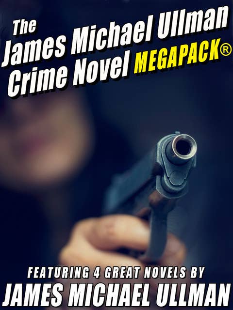 The James Michael Ullman Crime Novel MEGAPACK®: 4 Great Crime Novels