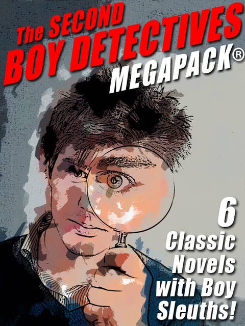 The Second Boy Detectives MEGAPACK®: 6 Classic Novels with Boy Sleuths
