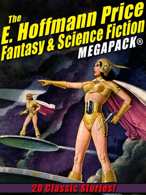 The E. Hoffmann Price Fantasy & Science Fiction MEGAPACK®: 20 Classic Tales