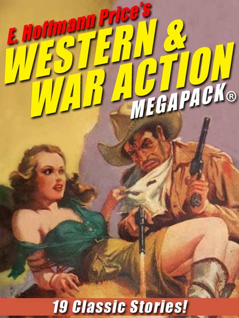 E. Hoffmann Price’s War and Western Action MEGAPACK®: 19 Classic Stories