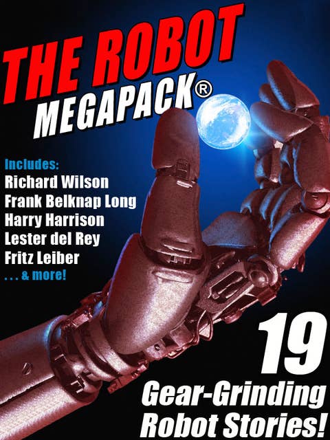 The Robot MEGAPACK®: 19 Gear-Grinding Robot Stories!