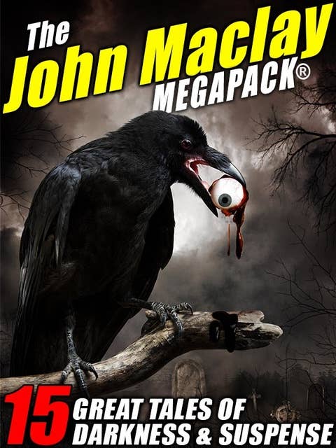 The John Maclay MEGAPACK®: 15 Great Tales of Darkness & Suspense