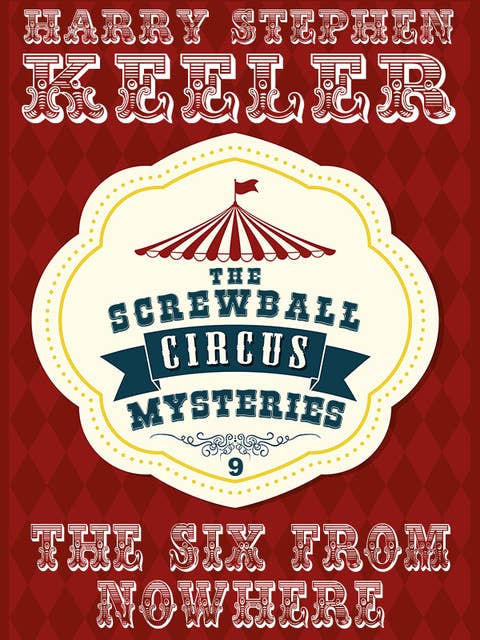 The Six from Nowhere: The Screwball Circus Mysteries, Vol. 9