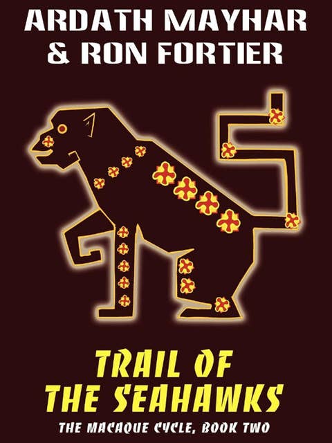 Trail of the Seahawks: The Macaque Cycle, Book Two
