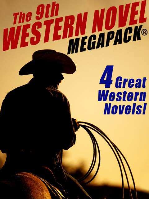 The 9th Western Novel Megapack: 4 Great Western Novels