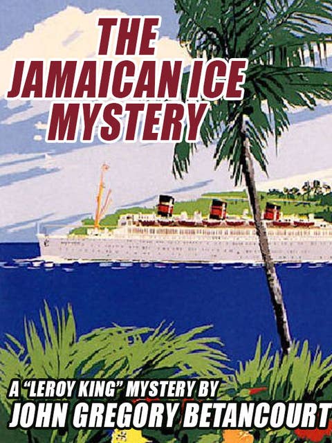 The Jamaican Ice Mystery: A Leroy King Mystery