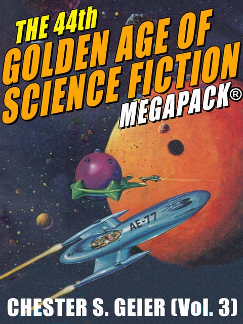 The 44th Golden Age of Science Fiction Megapack: Chester S. Geier (Vol. 3)