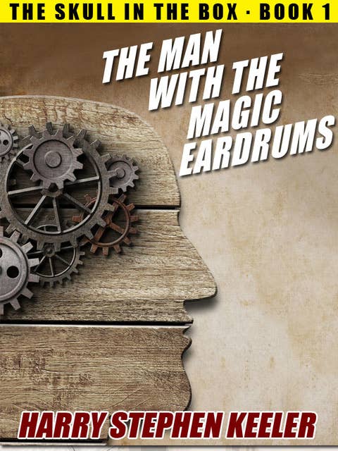 The Man with the Magic Eardrums: The Skull in the Box, Book 1