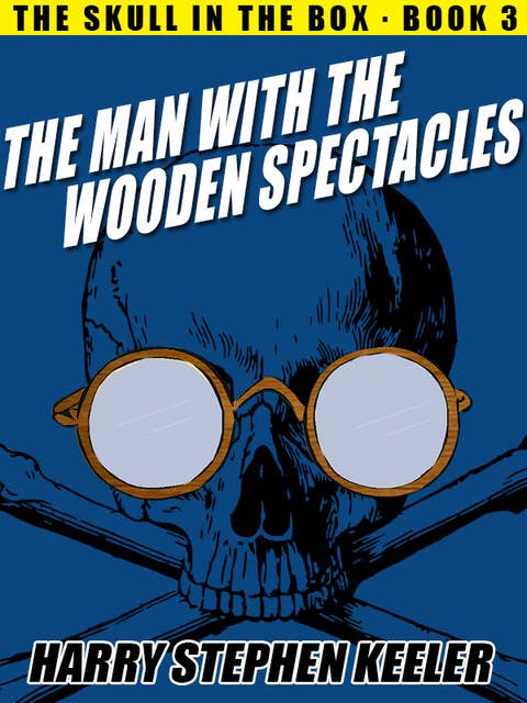 The Man with the Wooden Spectacles: The Skull in the Box, Book 3