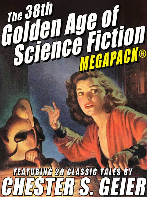 The 38th Golden Age of Science Fiction Megapack: Chester S. Geier