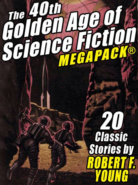 The 40th Golden Age of Science Fiction Megapack: Robert F. Young (vol. 1)
