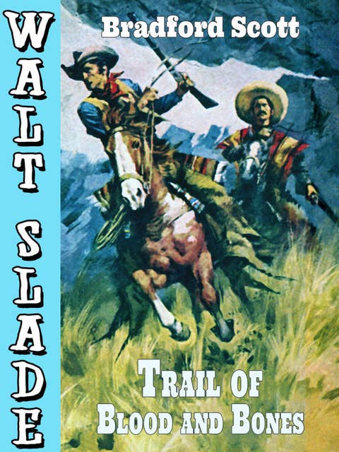 Trail of Blood and Bones: A Walt Slade Western