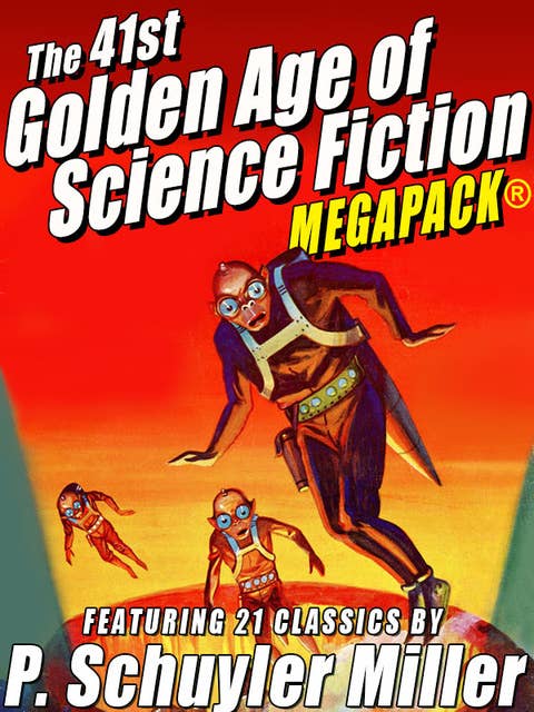 The 41st Golden Age of Science Fiction Megapack: P. Schuyler Miller (Vol. 1)