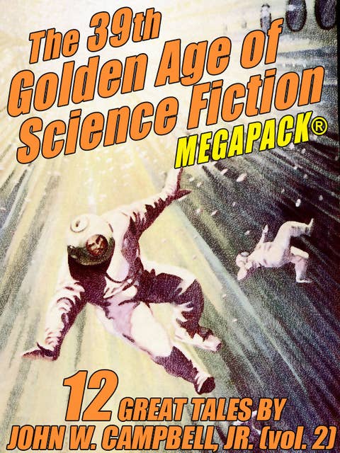 The 39th Golden Age of Science Fiction Megapack: John W. Campbell, Jr. (vol. 2)