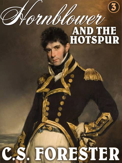 Hornblower and the Hotspur: Horatio Hornblower #3