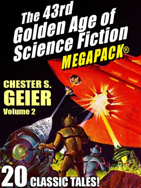 The 43rd Golden Age of Science Fiction Megapack: Chester S. Geier, Vol. 2