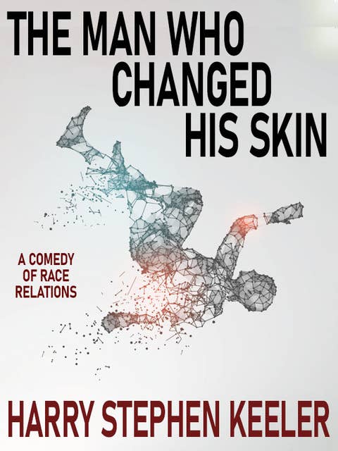 The Man Who Changed His Skin: A Comedy of Race Relations