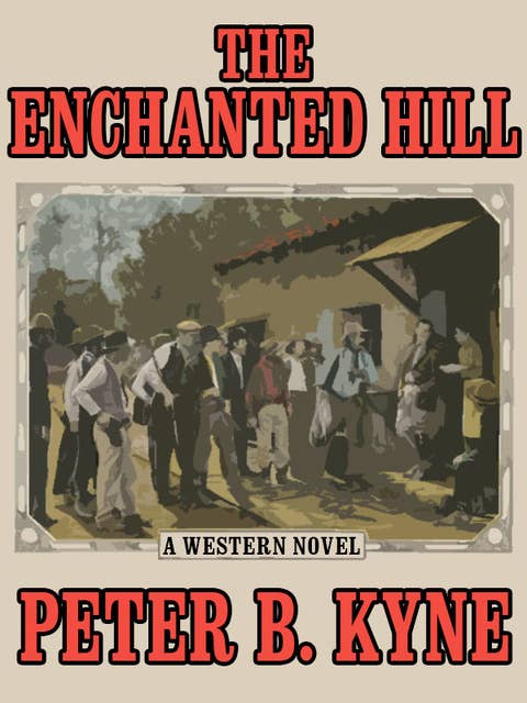 The Enchanted Hill: A Classic Western Novel
