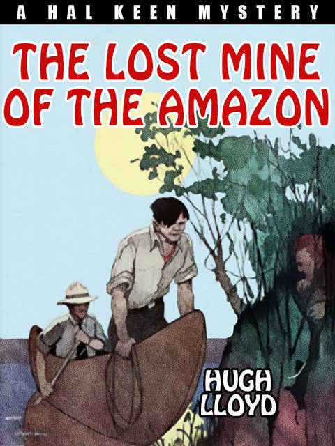 The Lost Mine of the Amazon: A Hal Keen Mystery