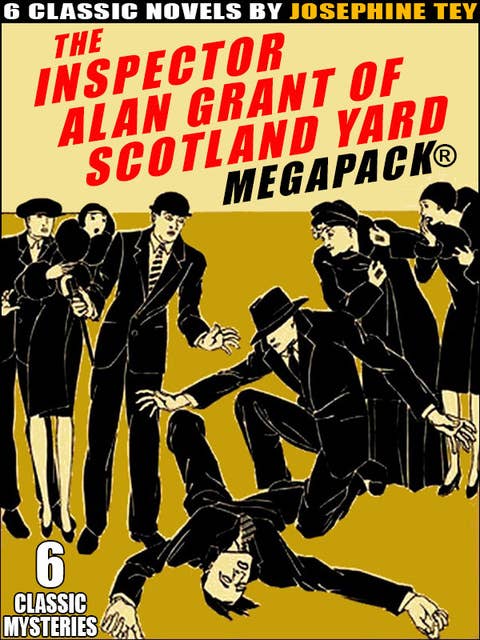 Inspector Alan Grant of Scotland Yard MEGAPACK: 6 Classic Mystery Novels