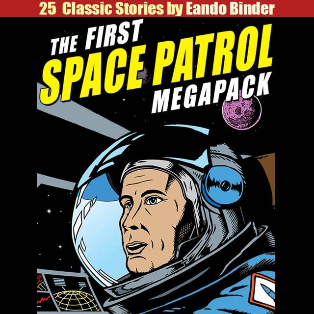 The First Space Patrol MEGAPACK®: 25 Classic Stories