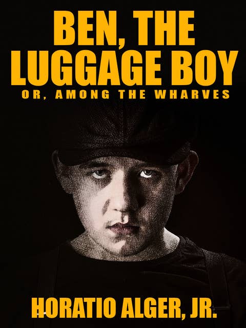 Ben, the Luggage Boy: or, Among the Wharves
