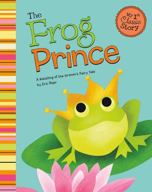The Frog Prince: A Retelling of the Grimm's Fairy Tale