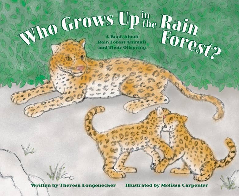 Who Grows Up in the Rain Forest?: A Book About Rain Forest Animals and Their Offspring