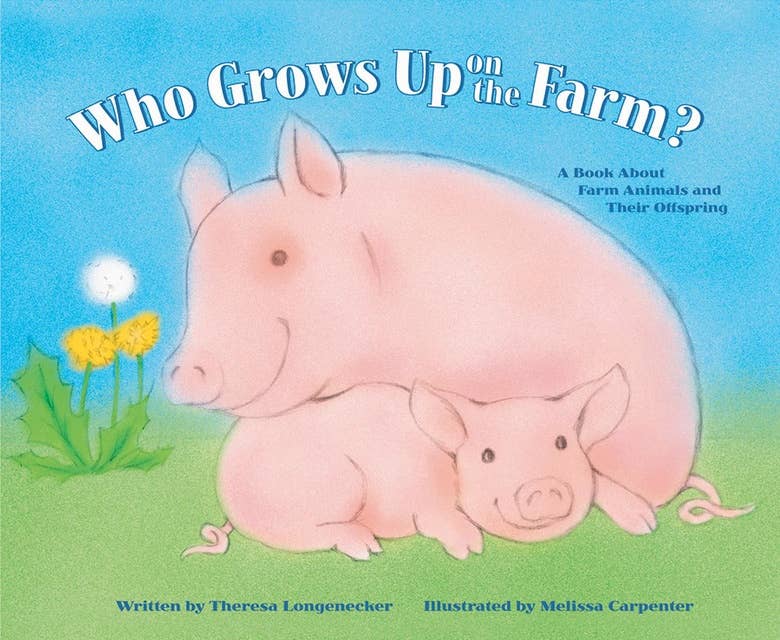 Who Grows Up on the Farm?: A Book About Farm Animals and Their Offspring