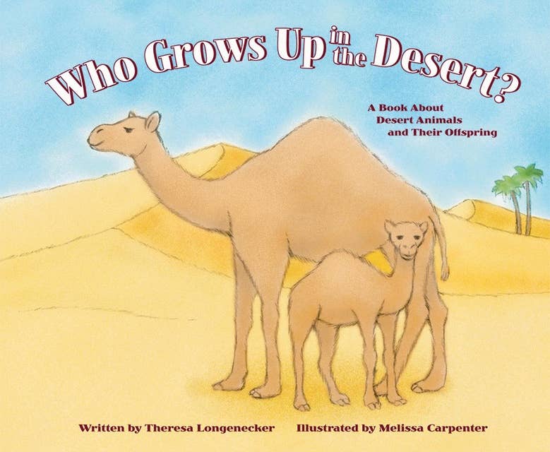 Who Grows Up in the Desert?: A Book About Desert Animals and Their Offspring