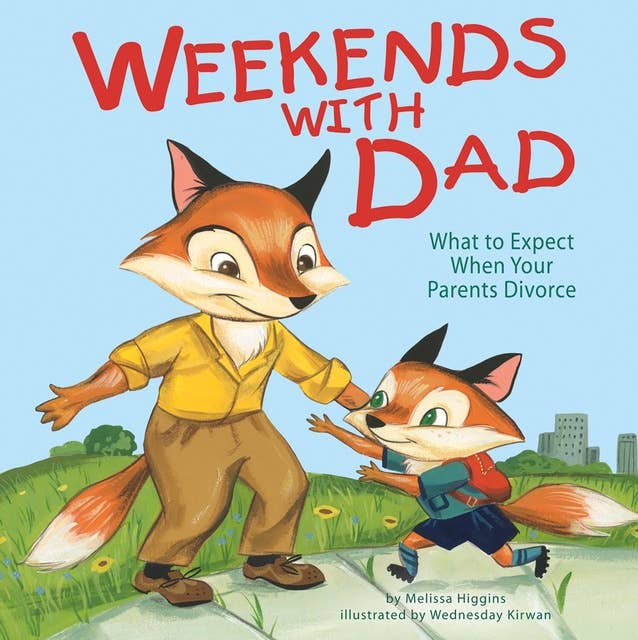 Weekends with Dad: What to Expect When Your Parents Divorce