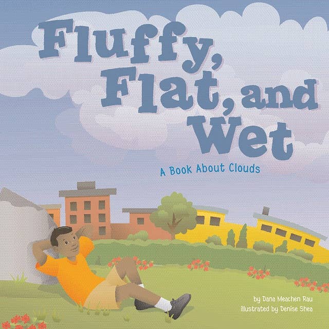 Fluffy, Flat, and Wet: A Book About Clouds