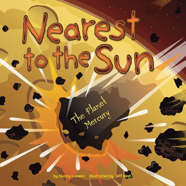 Nearest to the Sun: The Planet Mercury