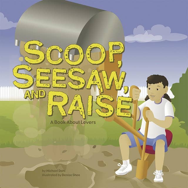 Scoop, Seesaw, and Raise: A Book About Levers