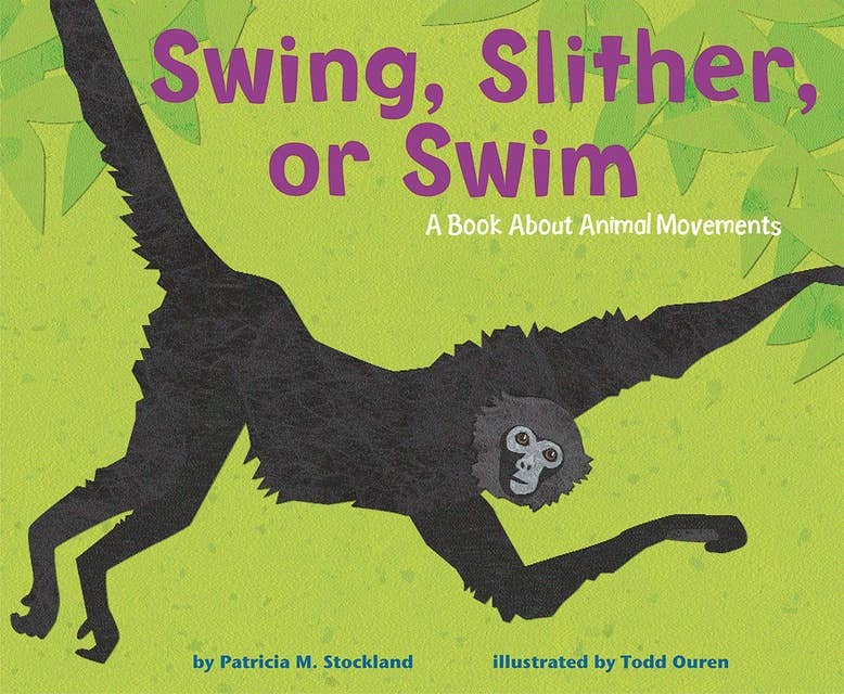 Swing, Slither, or Swim: A Book About Animal Movements