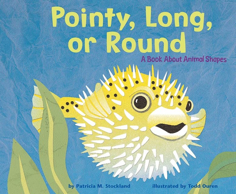 Pointy, Long, or Round: A Book About Animal Shapes