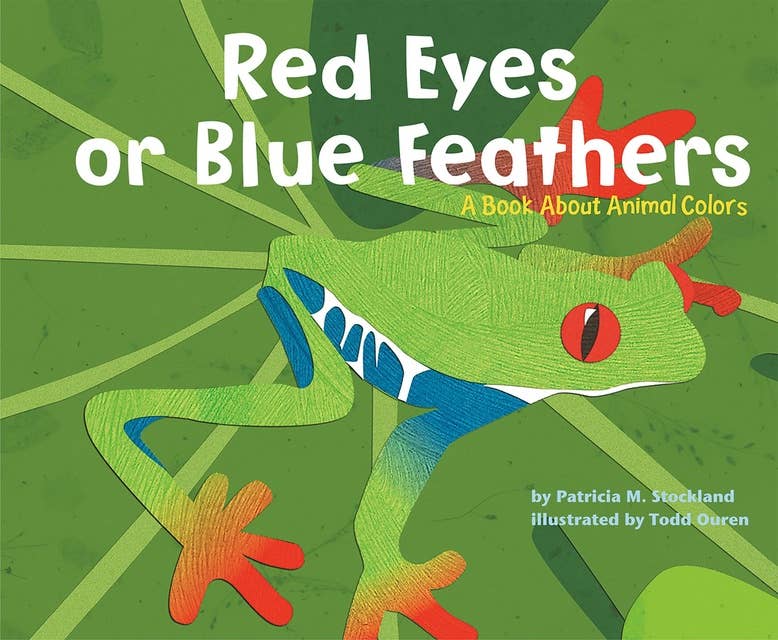 Red Eyes or Blue Feathers: A Book About Animal Colors