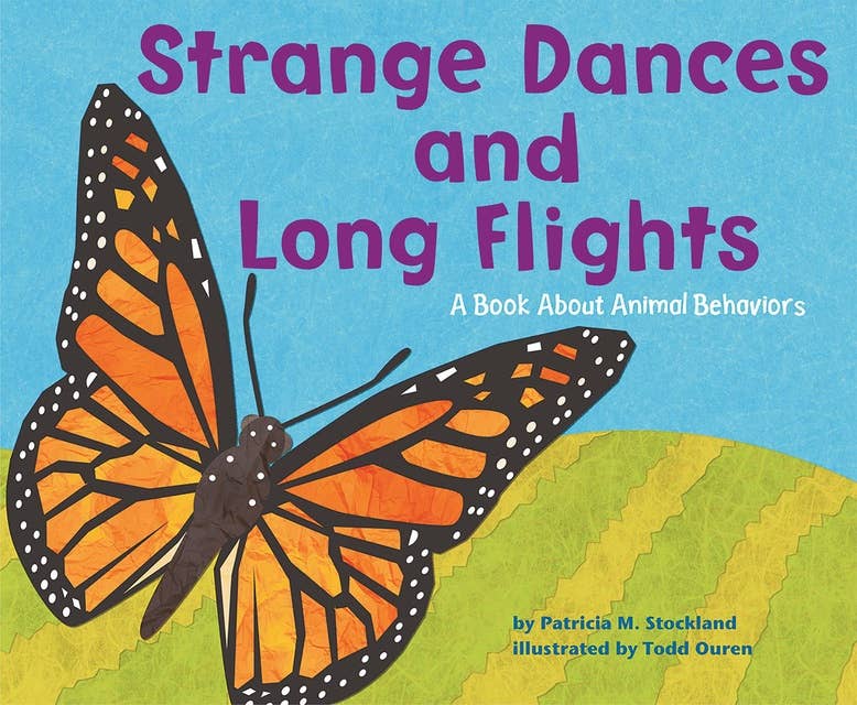 Strange Dances and Long Flights: A Book About Animal Behavior