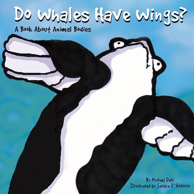 Do Whales Have Wings?: A Book About Animal Bodies