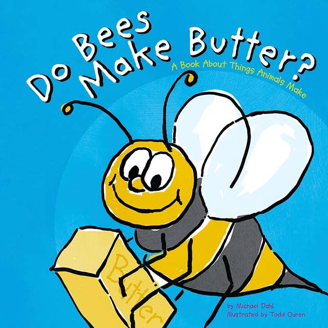 Do Bees Make Butter?: A Book About Things Animals Make