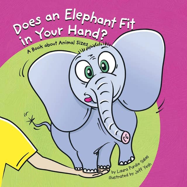Does an Elephant Fit in Your Hand?: A Book About Animal Sizes