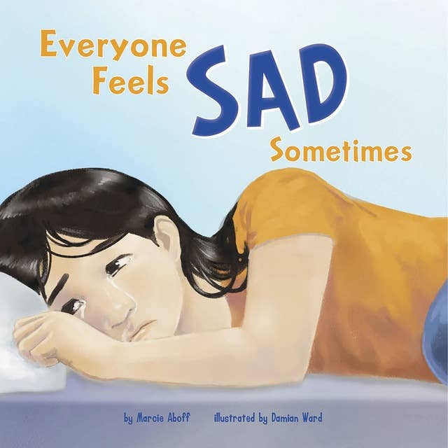 Everyone Feels Sad Sometimes