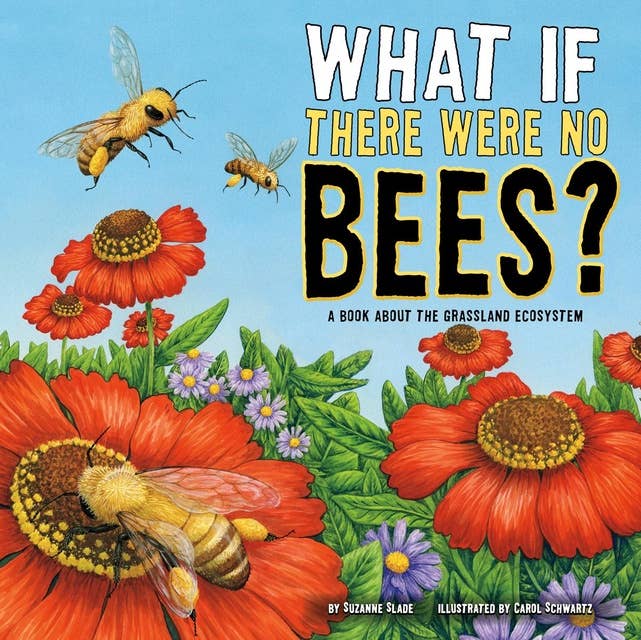 What If There Were No Bees?: A Book About the Grassland Ecosystem